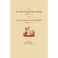 County Court Note-Book, Volumes I-X, and Ancestral Proofs and Probabilities, Numbers 1-4