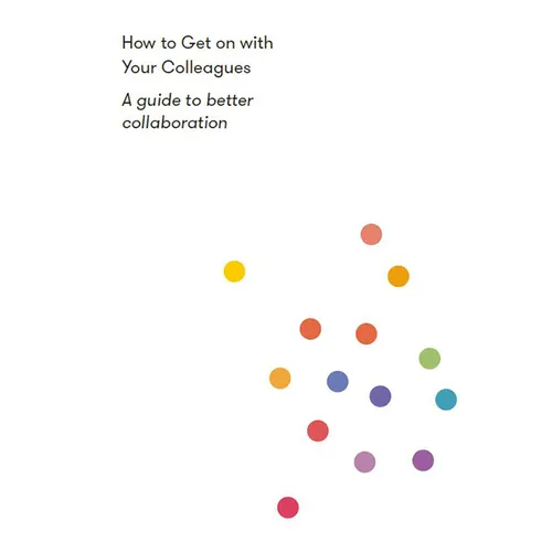 How to Get on with Your Colleagues: A Guide to Better Collaboration
