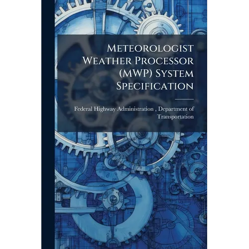 Meteorologist Weather Processor (MWP) System Specification