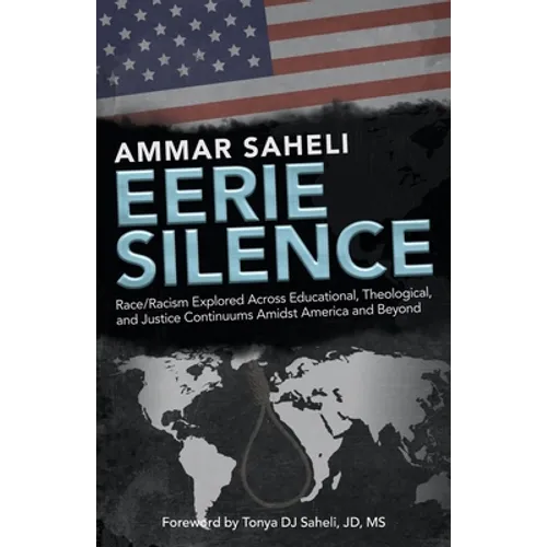 Eerie Silence: Race/Racism Explored Across Educational, Theological, and Justice Continuums Amidst America and Beyond