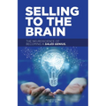 Selling to the Brain: The Neuroscience of Becoming a Sales Genius