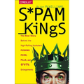 Spam Kings: The Real Story Behind the High-Rolling Hucksters Pushing Porn, Pills, and %*@)# Enlargements