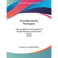 Steamship Martha Washington: Hearing Before The Committee On Foreign Relations, United States Senate (1920)