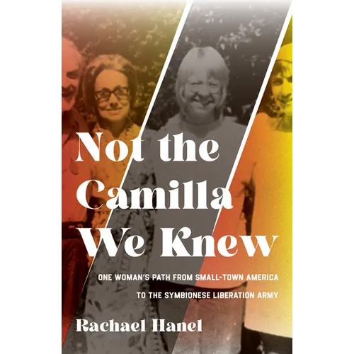 Not the Camilla We Knew: One Woman's Life from Small-Town America to the Symbionese Liberation Army