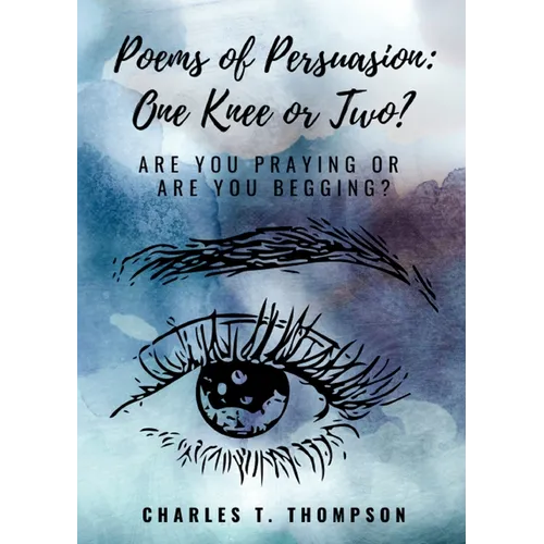 Poems of Persuasion: One Knee or Two?: Are You Praying Or Are You Begging?