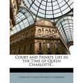 Court and Private Life in the Time of Queen Charlotte...