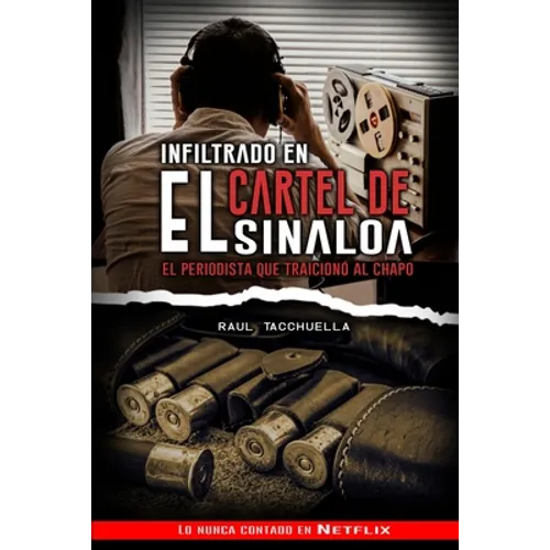 Infiltrado en el cartel de Sinaloa: El periodista que traicionó al chapo