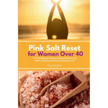 Pink Salt Reset for Women Over 40: A 21-Day Beginner's Guide to Supporting Hormonal Balance, Reducing Bloating, and Energy Levels