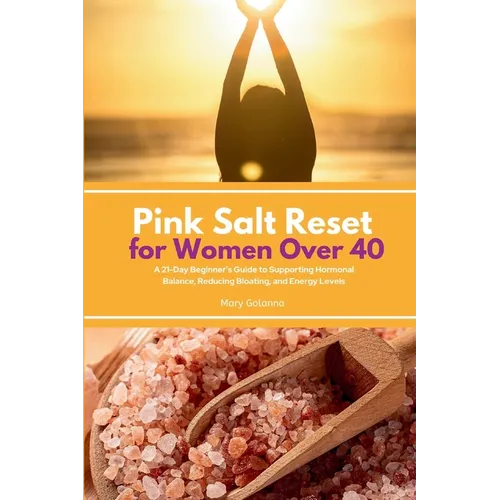 Pink Salt Reset for Women Over 40: A 21-Day Beginner's Guide to Supporting Hormonal Balance, Reducing Bloating, and Energy Levels