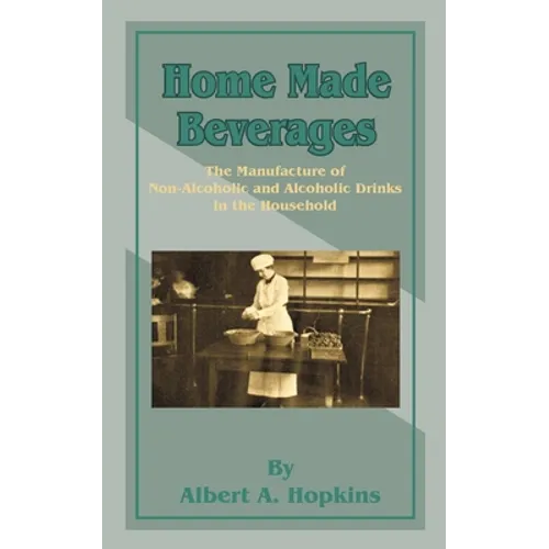 Home Made Beverages: The Manufacture of Non-Alcoholic and Alcoholic Drinks in the Household