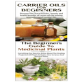 Carrier Oils for Beginners & The Beginners Guide to Medicinal Plants