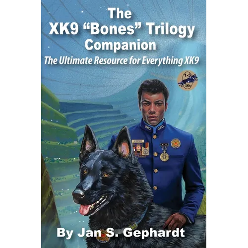 The XK9 "Bones" Trilogy Companion: The Ultimate Resource for Everything XK9