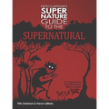 Fritz Clantoon's Super Nature Guide to the Supernatural: A Professional Handbook for the Amateur Monster Hunter....I mean Spotter.