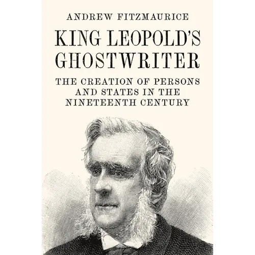 King Leopold's Ghostwriter: The Creation of Persons and States in the Nineteenth Century