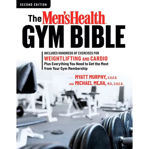 The Men's Health Gym Bible (2nd Edition): Includes Hundreds of Exercises for Weightlifting and Cardio