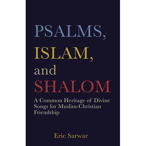Psalms, Islam, and Shalom: A Common Heritage of Divine Songs for Muslim-Christian Friendship