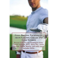 Golf Driving Techniques from Golfing Greats and Stories: Proven Golf Driving Techniques from Dustin Johnson, Rory, Jason Day, Justin Thomas, Bubba Wat