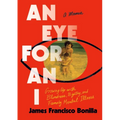 An Eye for an I: Growing Up with Blindness, Bigotry, and Family Mental Illness