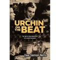 Urchin on the Beat: The Tale of a Bad Adolescence and Its Joyful Conclusion