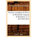 Oeuvres Complètes de Pierre de Bourdeille Seigneur de Brantôme. T. 2 (Éd.1864-1882)