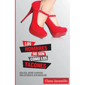 Los Hombres no son como los tacones: Guia facil, rapida y divertida para entender el sexo masculino