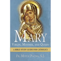 Mary: Virgin, Mother, and Queen: A Bible Study Guide for Catholics