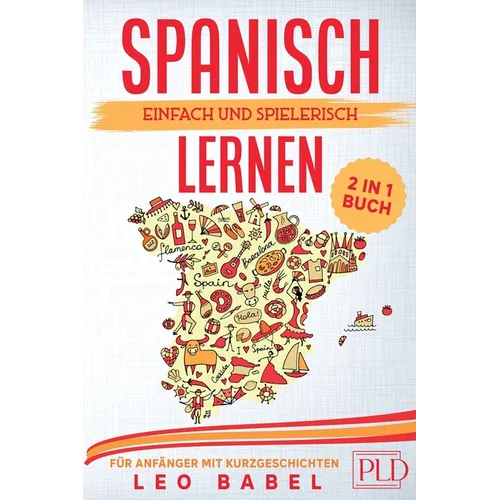 Spanisch einfach und spielerisch lernen - das 2 in 1 Buch für Anfänger mit 15 zweisprachigen Kurzgeschichten: Dein Sprachführer für den Alltag und Url