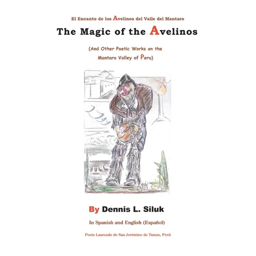 The Magic of the Avelinos: (And Other Poetic Works on the Mantaro Valley of Peru)