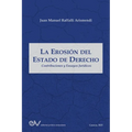 LA EROSIÓN DEL ESTADO DE DERECHO. Contribuciones y ensayos jurídicos
