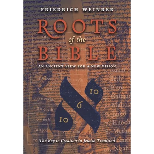 Roots of the Bible: An Ancient View For a New Vision (The Key to Creation in Jewish Tradition)