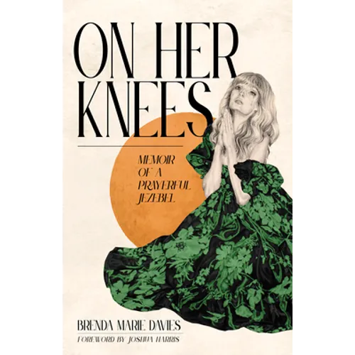 On Her Knees: Memoir of a Prayerful Jezebel