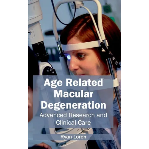 Age Related Macular Degeneration: Advanced Research and Clinical Care