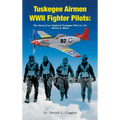 Tuskegee Airmen WWII Fighter Pilots: The Story of an Original Tuskegee Pilot Lt. Col. Hiram E. Mann