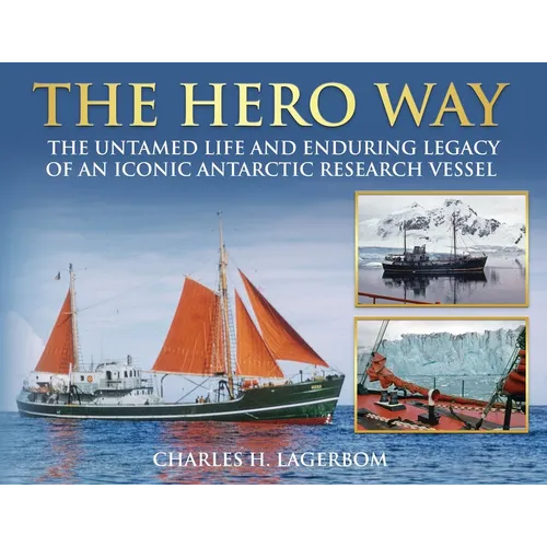 The HERO Way: The Untamed Life and Enduring Legacy of an Iconic Antarctic Research Vessel
