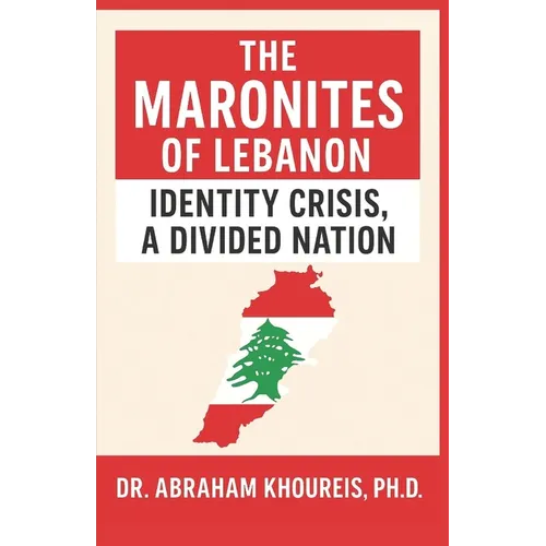 The Maronites of Lebanon: Identity Crisis, a Divided Nation