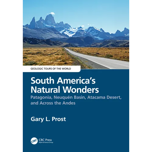 South America's Natural Wonders: Patagonia, Neuquén Basin, Atacama Desert, and Across the Andes