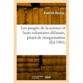 Les Progrès de la Science Et Leurs Volontaires Délaissés, Projet de Réorganisation