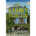 A Garden to Die For (Book 1): The Coffee House Sleuths: A Small-Town Cozy Mystery Series with Humor, Coffee, and Amateur Sleuths