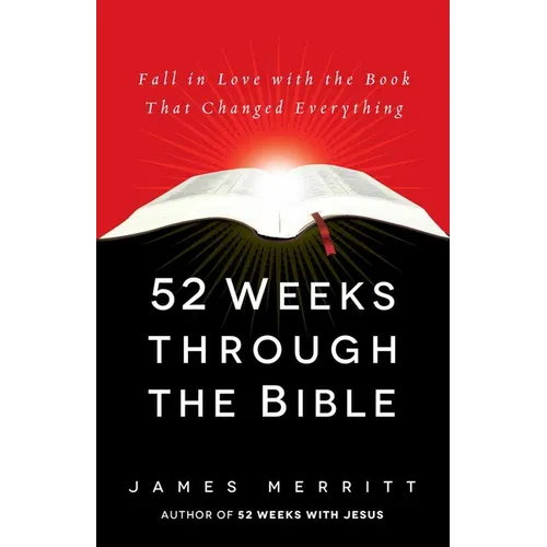 52 Weeks Through the Bible: Fall in Love with the Book That Changed Everything
