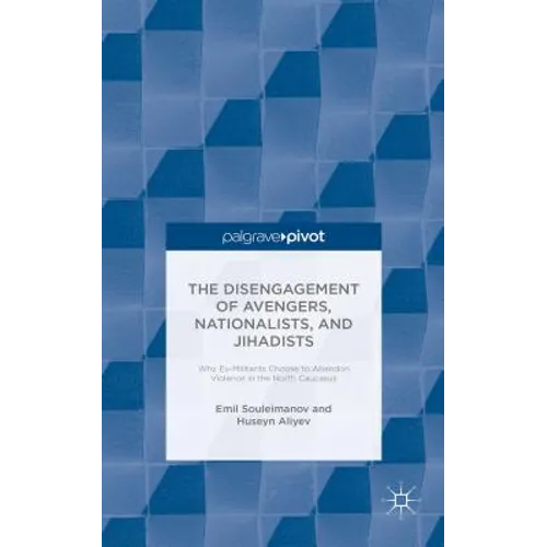 The Individual Disengagement of Avengers, Nationalists, and Jihadists: Why Ex-Militants Choose to Abandon Violence in the North Caucasus