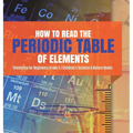 How to Read the Periodic Table of Elements Chemistry for Beginners Grade 5 Children's Science & Nature Books