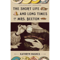 The Short Life and Long Times of Mrs. Beeton: The First Domestic Goddess