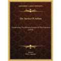 The Tactics Of Aelian: Comprising The Military System Of The Grecians (1814)