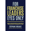 For Franchise Leaders Eyes Only: Shape your network's future with a proven growth leadership system