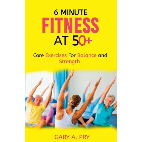 6 Minute Fitness at 50+: Core Exercise for Balance and Strength