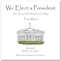 We Elect a President: The Story of Our Electoral College