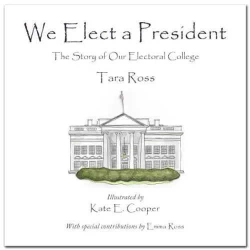We Elect a President: The Story of Our Electoral College
