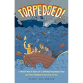 Torpedoed!: A World War II Story of a Sinking Passenger Ship and Two Children's Survival at Sea