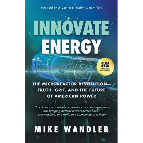 Innovate Energy: The Microreactor Revolution-Truth, Grit, and the Future of American Power