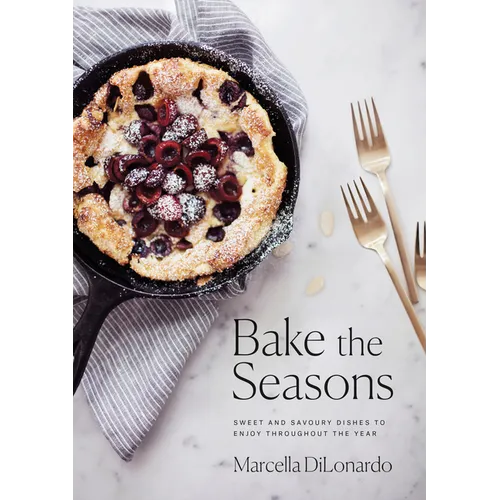 Bake the Seasons: Sweet and Savoury Dishes to Enjoy Throughout the Year: A Baking Book